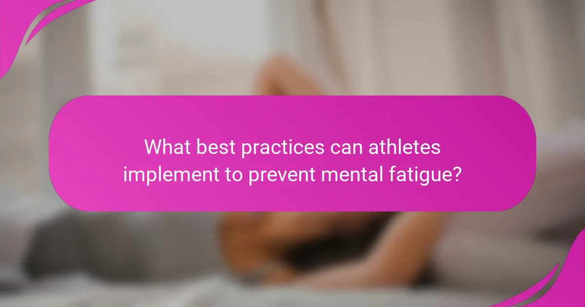 What best practices can athletes implement to prevent mental fatigue?