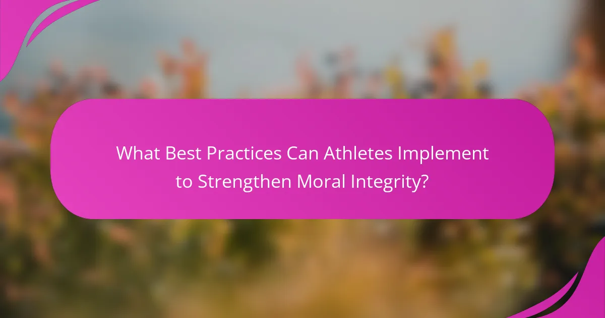 What Best Practices Can Athletes Implement to Strengthen Moral Integrity?