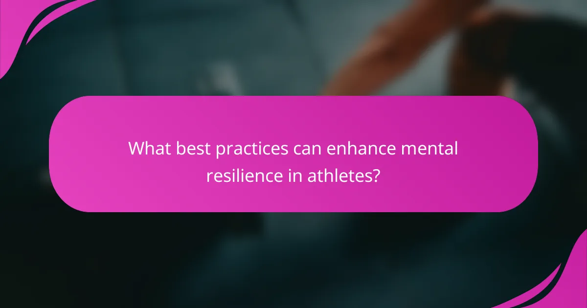 What best practices can enhance mental resilience in athletes?