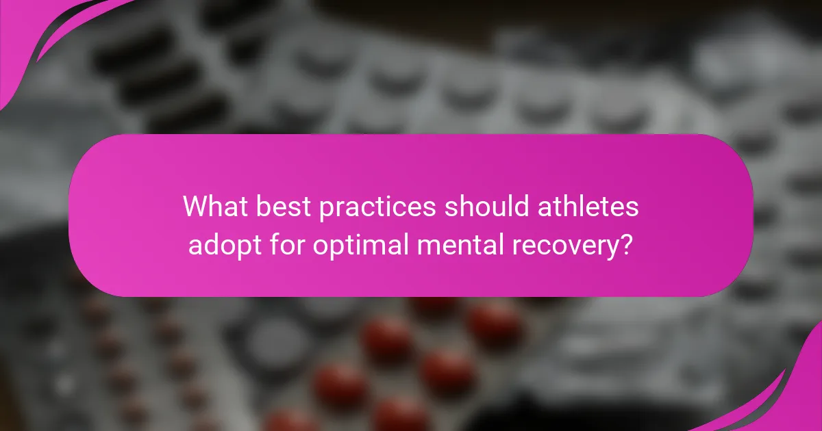 What best practices should athletes adopt for optimal mental recovery?