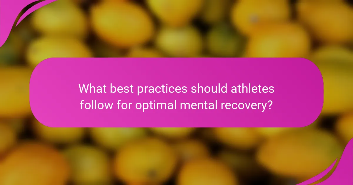 What best practices should athletes follow for optimal mental recovery?