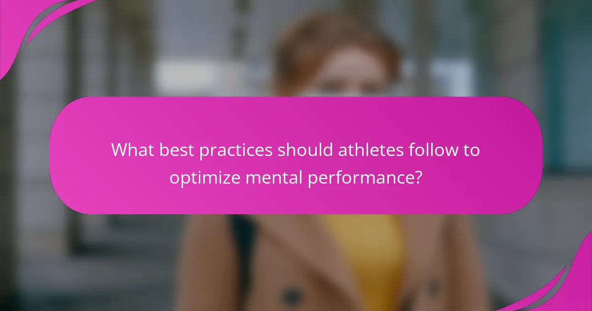 What best practices should athletes follow to optimize mental performance?
