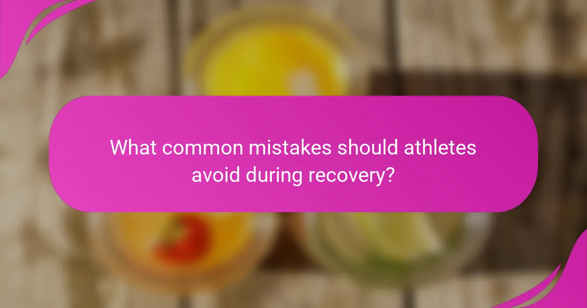What common mistakes should athletes avoid during recovery?