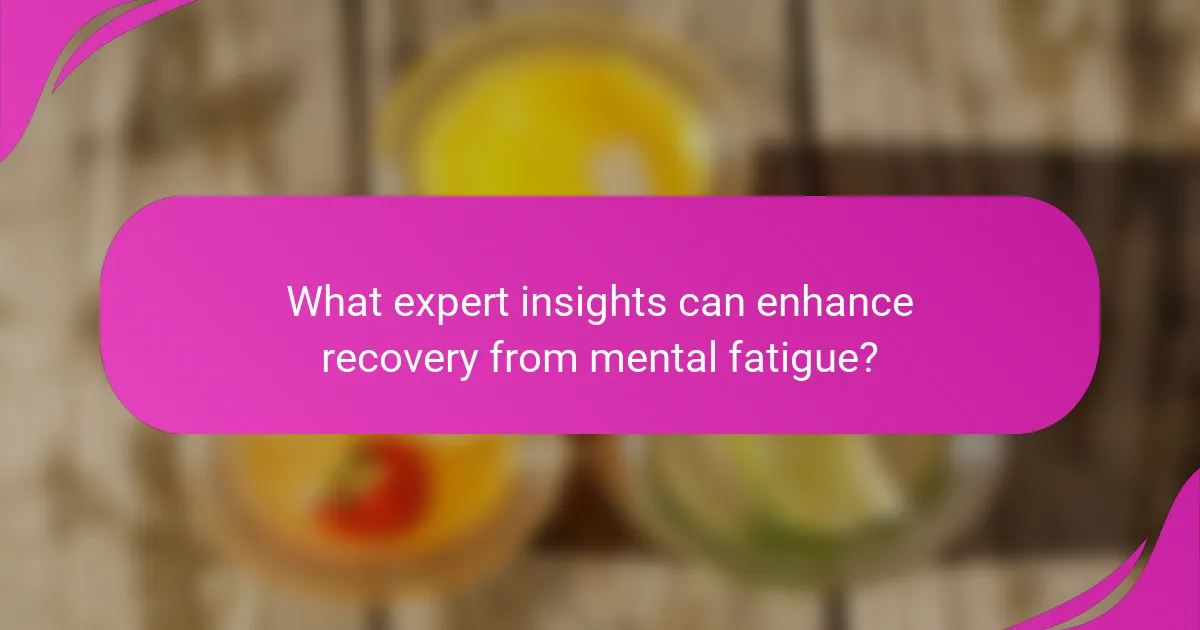 What expert insights can enhance recovery from mental fatigue?