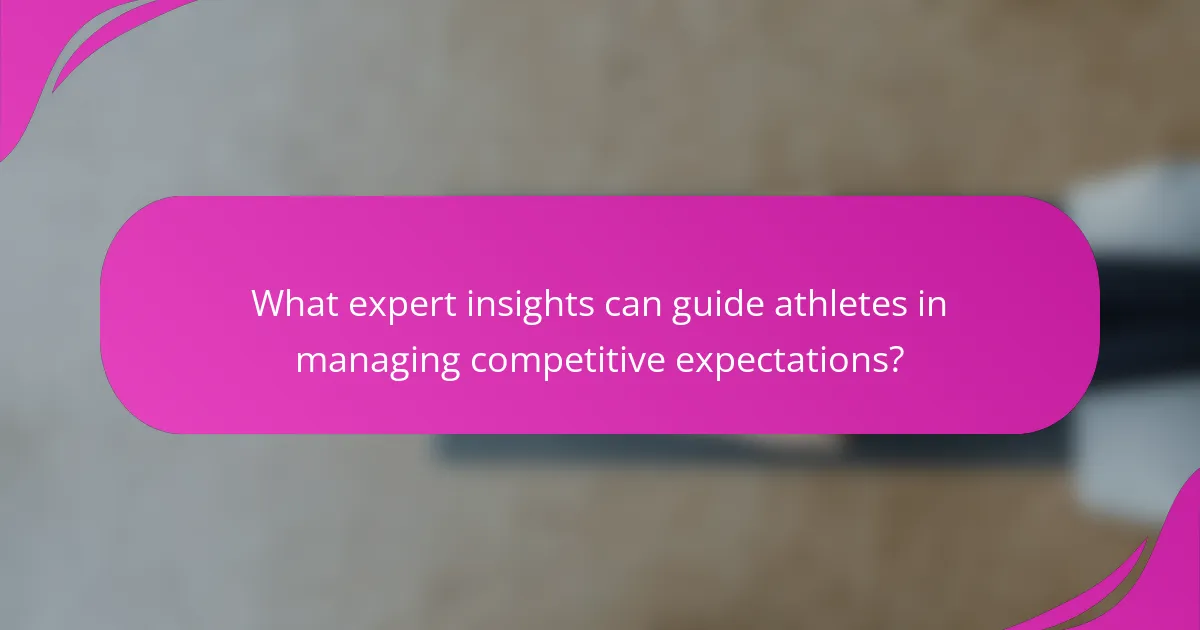 What expert insights can guide athletes in managing competitive expectations?