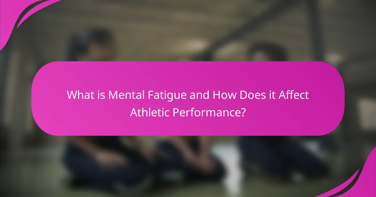 What is mental fatigue and how does it affect athletic performance?