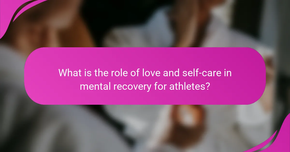 What is the role of love and self-care in mental recovery for athletes?