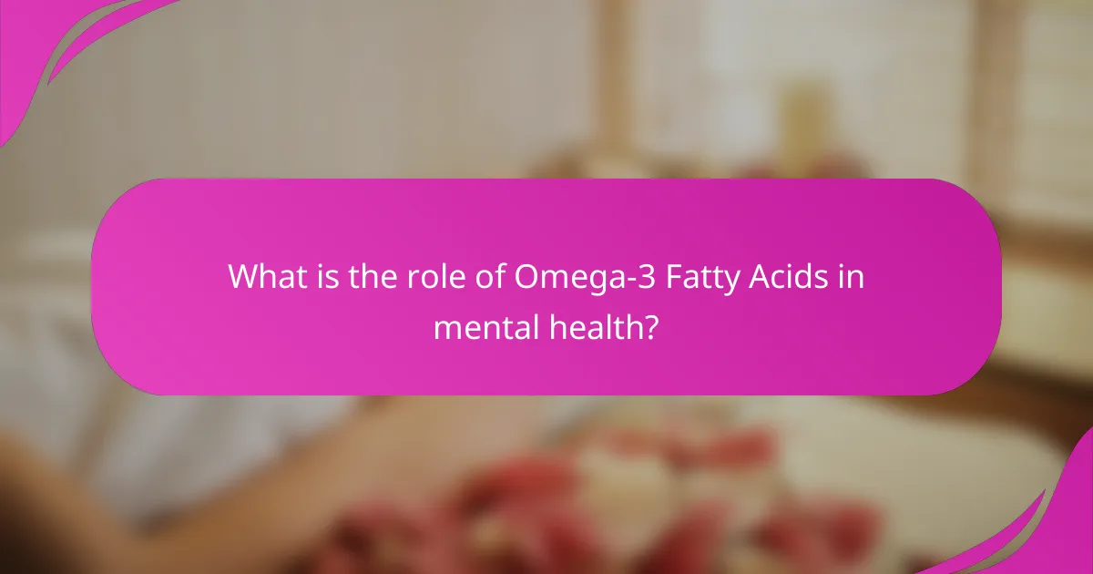 What is the role of Omega-3 Fatty Acids in mental health?