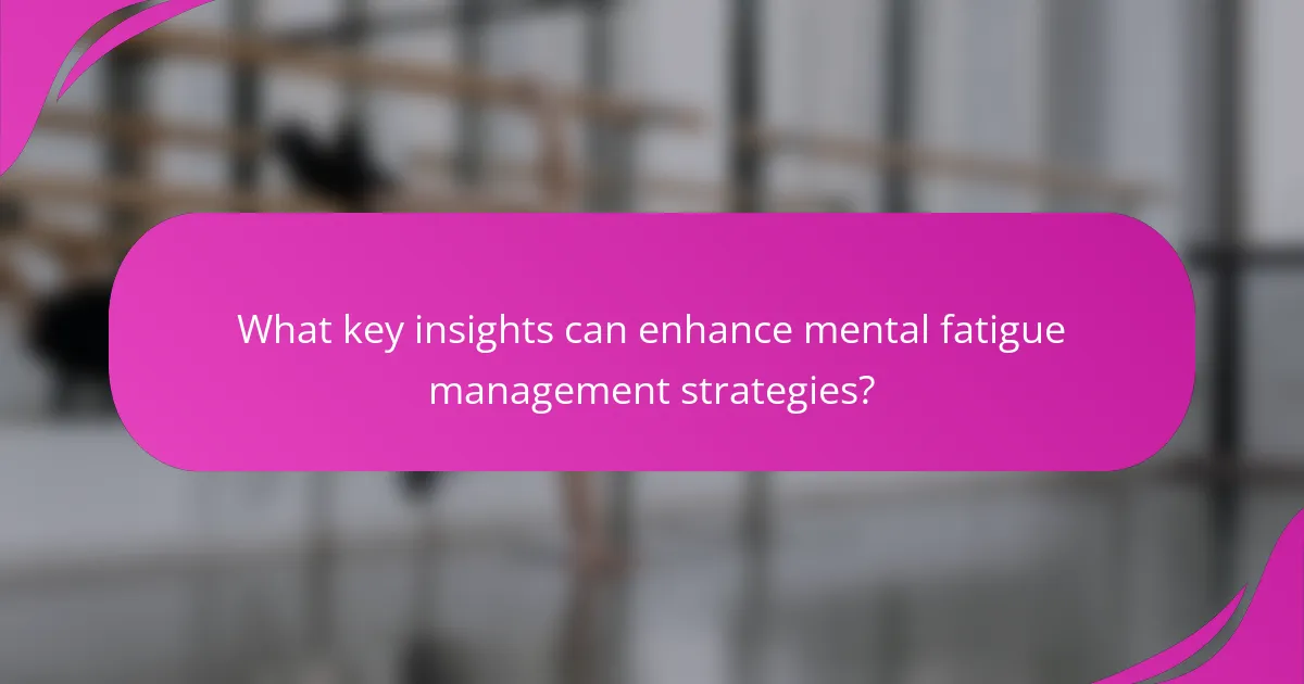 What key insights can enhance mental fatigue management strategies?