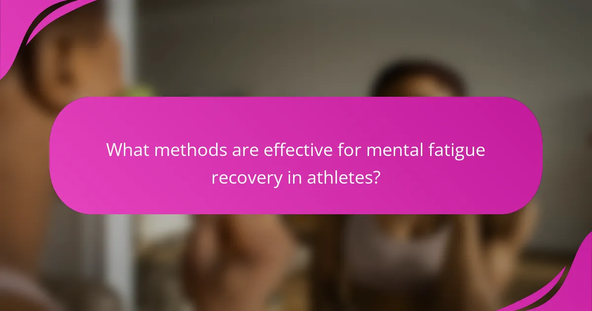 What methods are effective for mental fatigue recovery in athletes?