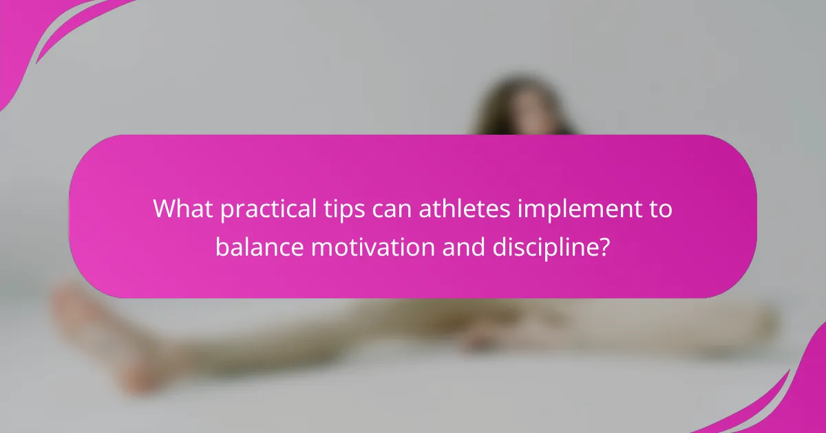 What practical tips can athletes implement to balance motivation and discipline?