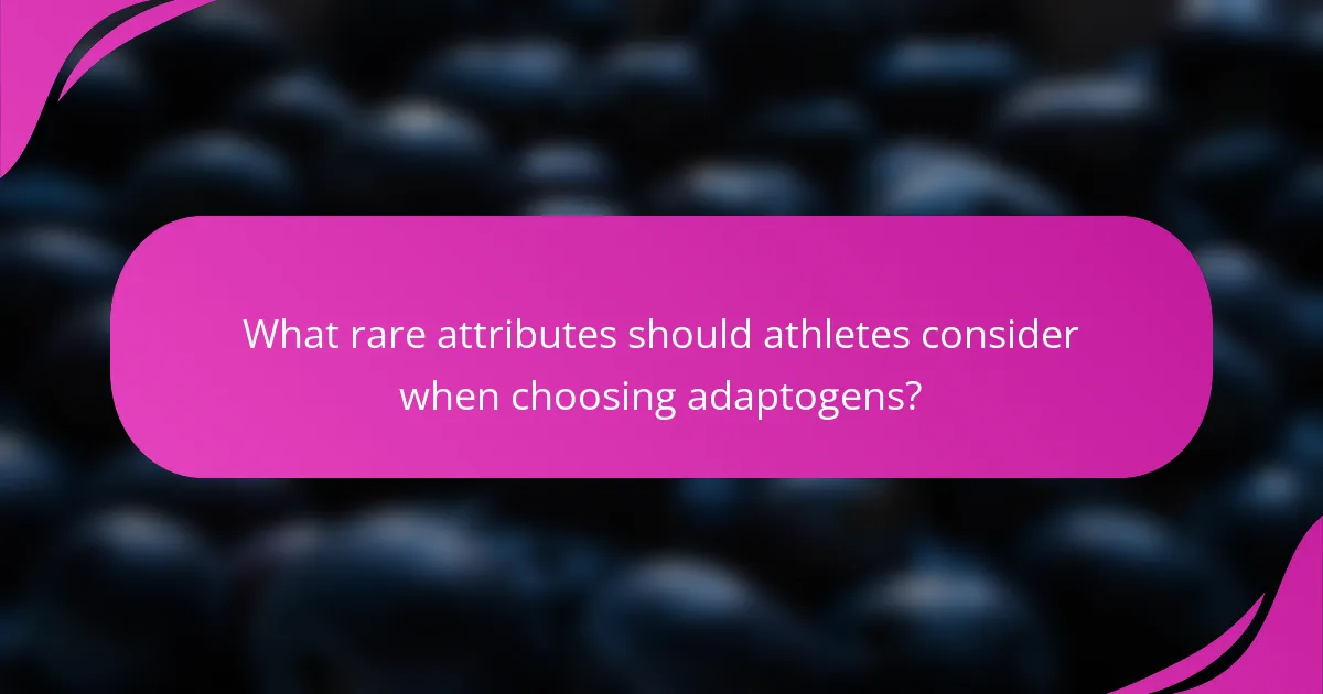 What rare attributes should athletes consider when choosing adaptogens?