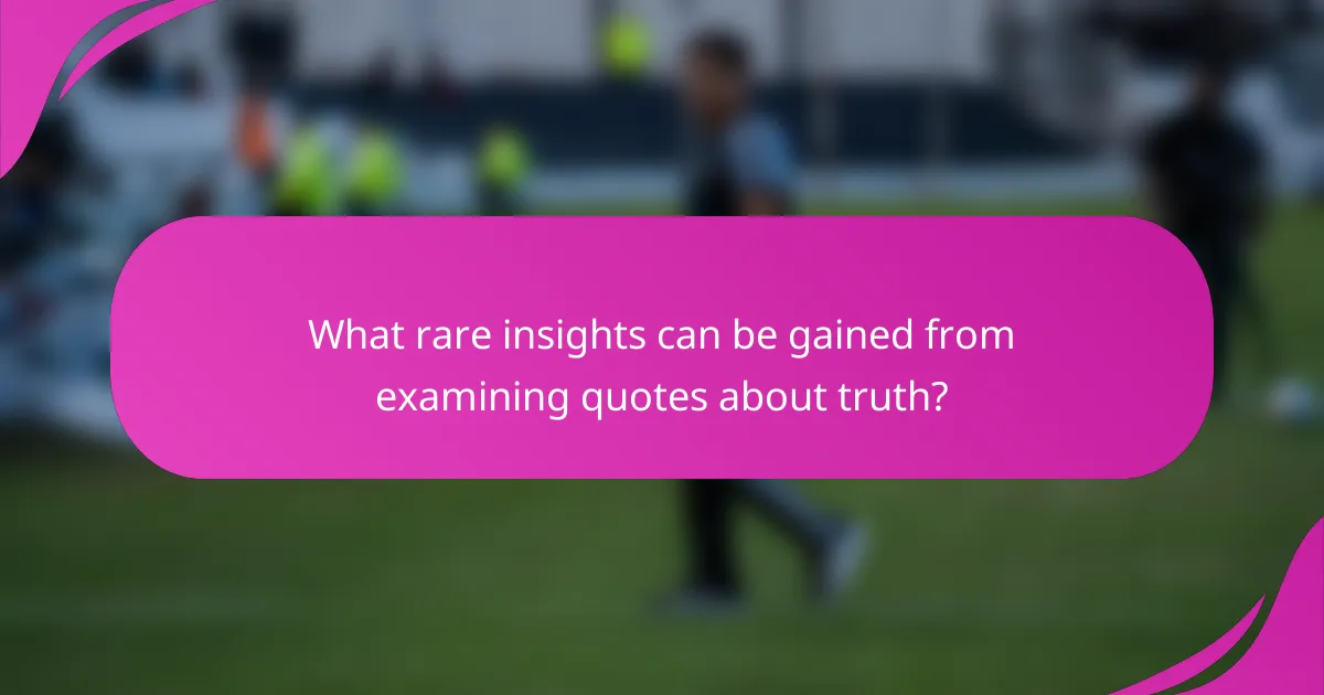 What rare insights can be gained from examining quotes about truth?