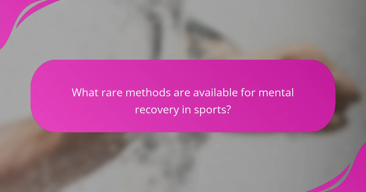 What rare methods are available for mental recovery in sports?