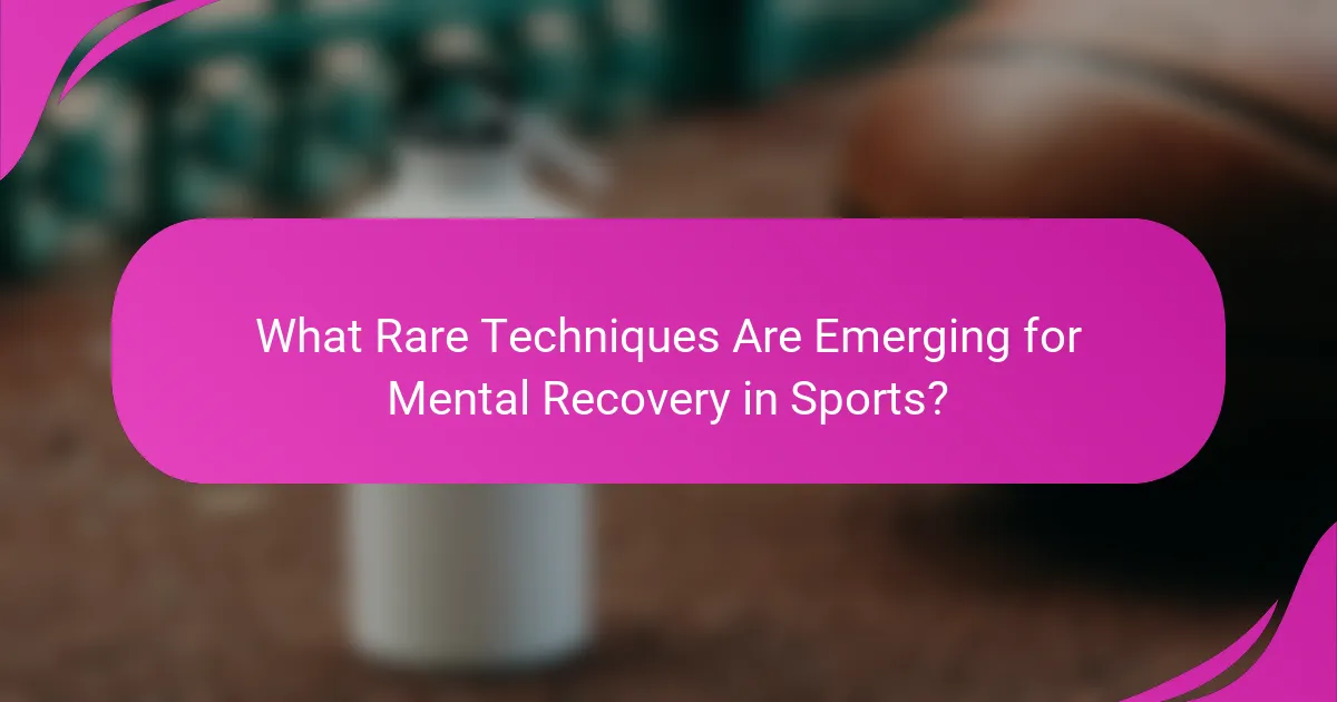 What Rare Techniques Are Emerging for Mental Recovery in Sports?