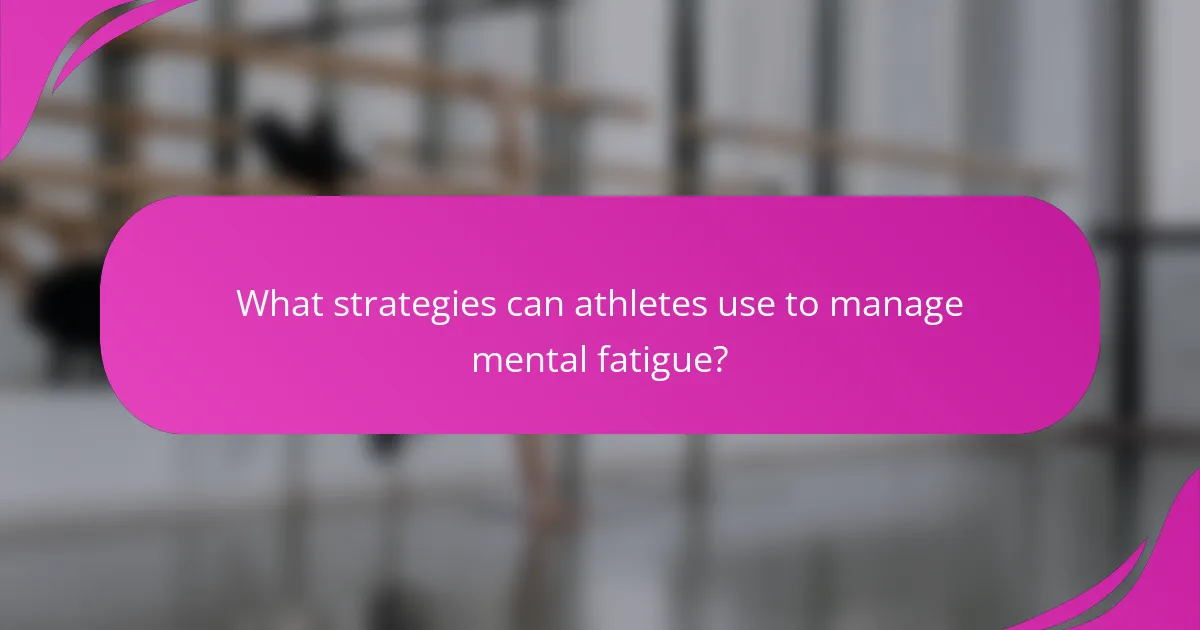 What strategies can athletes use to manage mental fatigue?