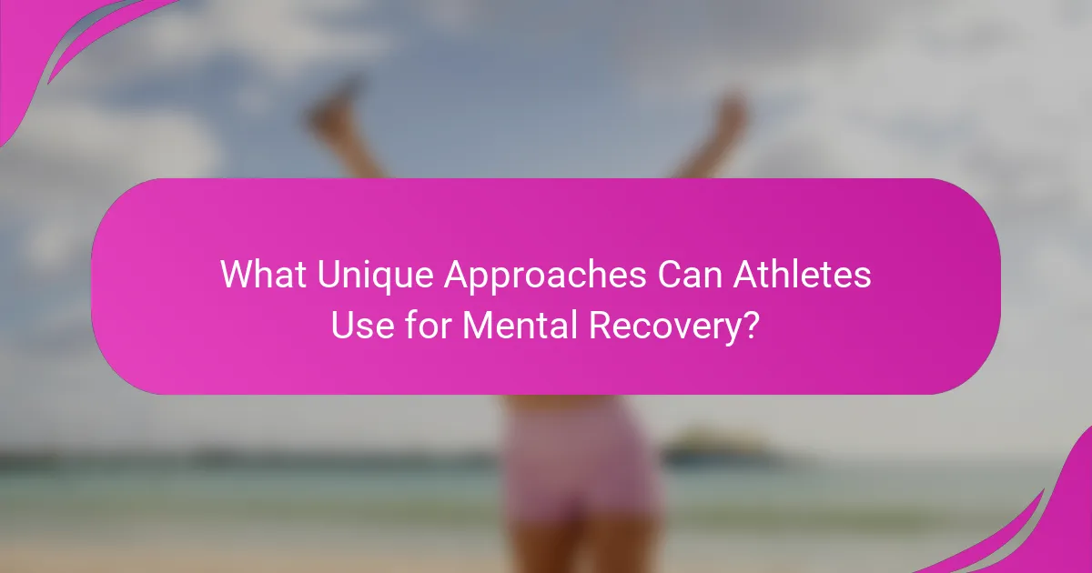 What Unique Approaches Can Athletes Use for Mental Recovery?