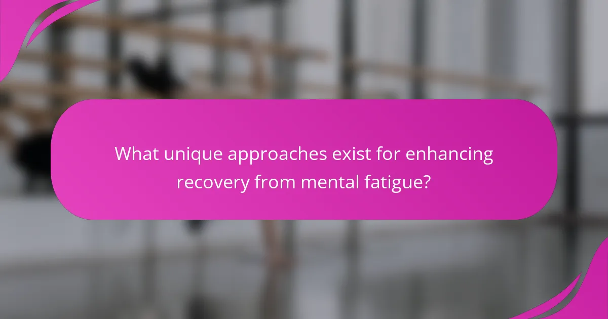 What unique approaches exist for enhancing recovery from mental fatigue?