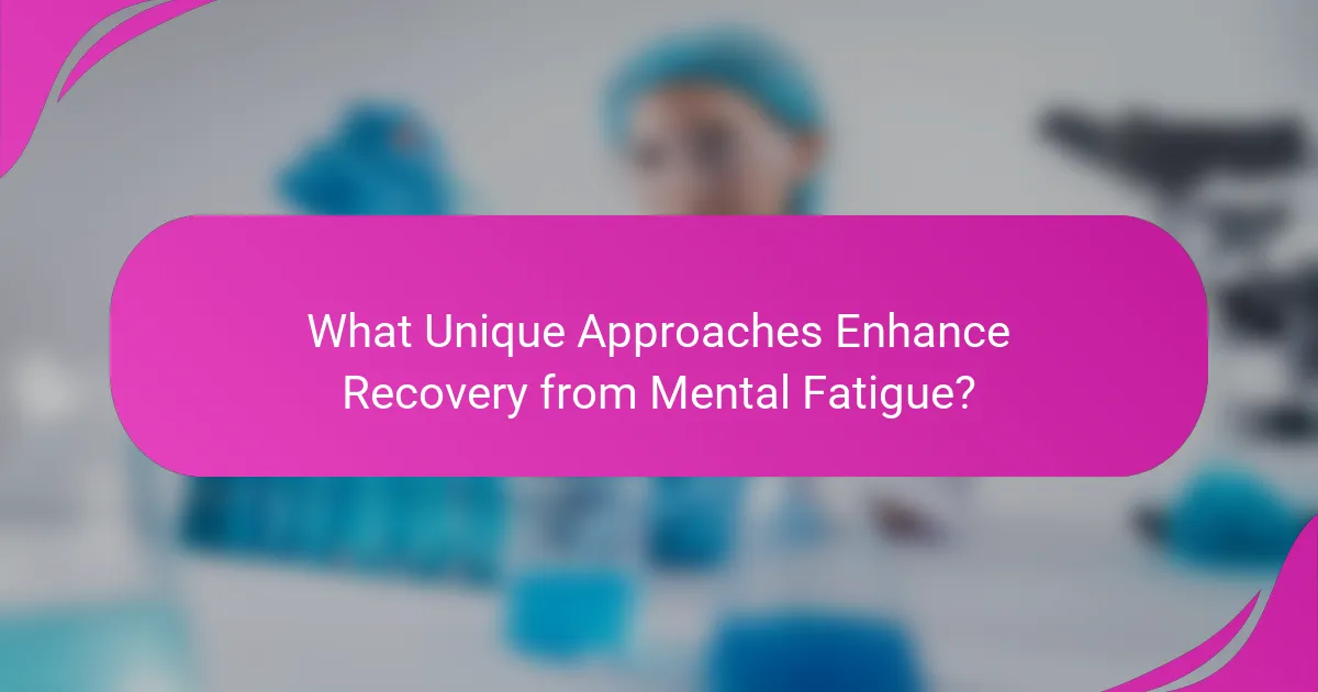 What Unique Approaches Enhance Recovery from Mental Fatigue?