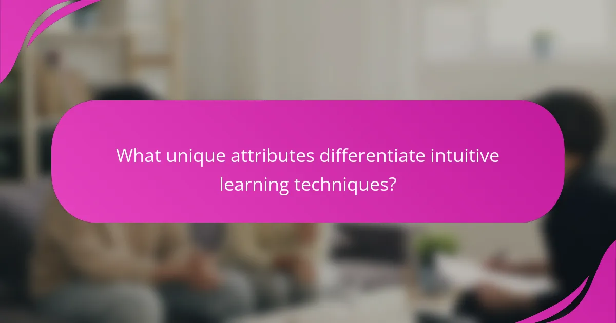 What unique attributes differentiate intuitive learning techniques?