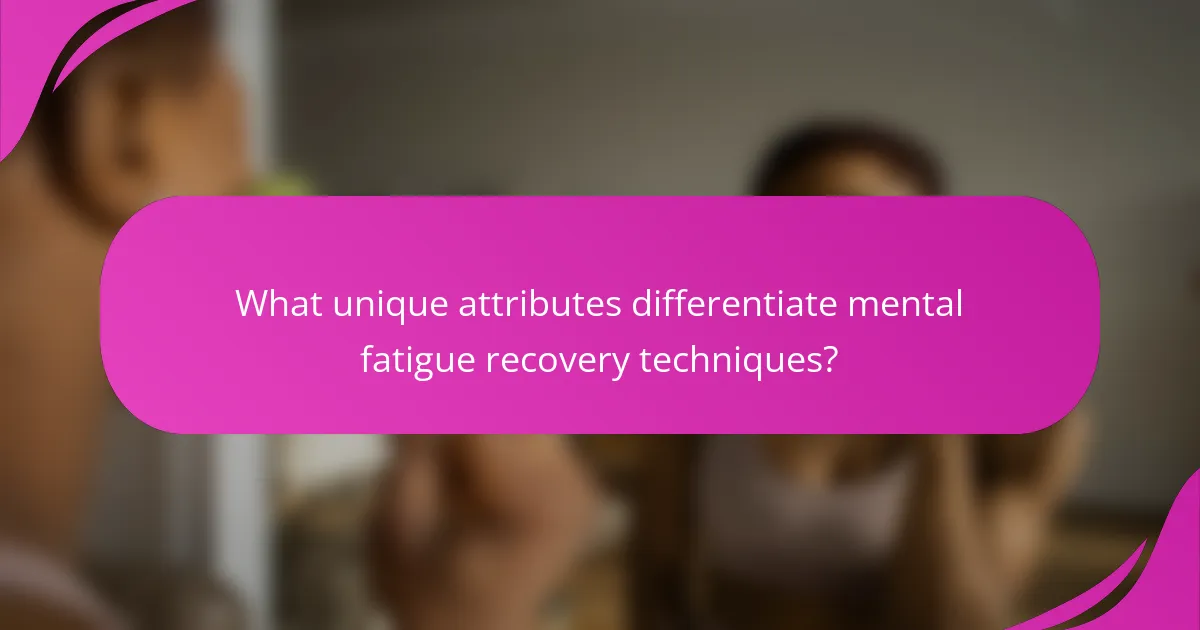 What unique attributes differentiate mental fatigue recovery techniques?