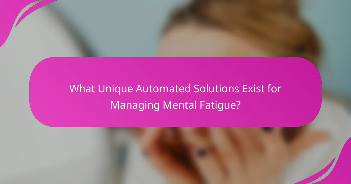 What Unique Automated Solutions Exist for Managing Mental Fatigue?
