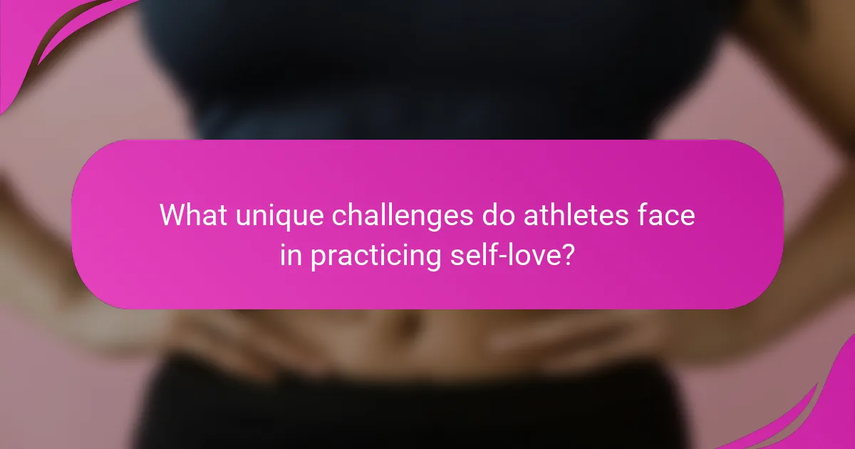 What unique challenges do athletes face in practicing self-love?
