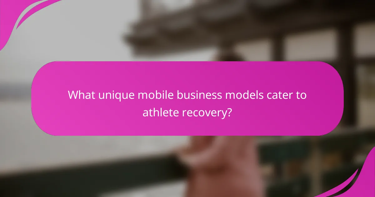 What unique mobile business models cater to athlete recovery?