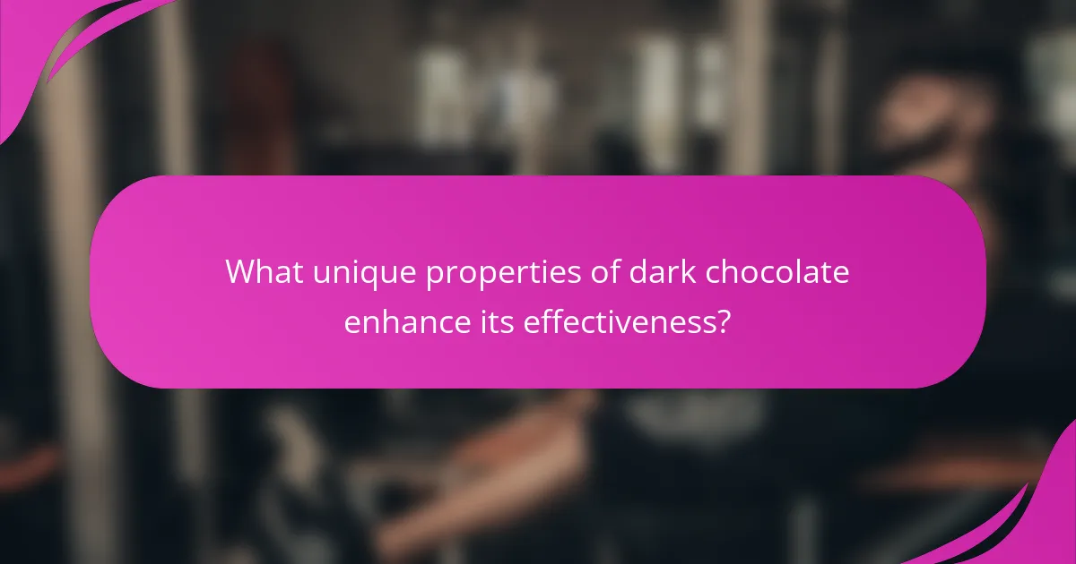 What unique properties of dark chocolate enhance its effectiveness?