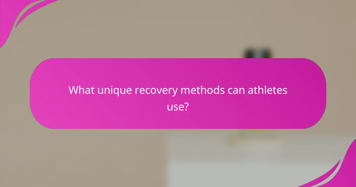 What unique recovery methods can athletes use?