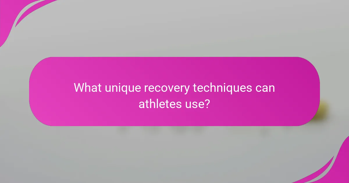 What unique recovery techniques can athletes use?