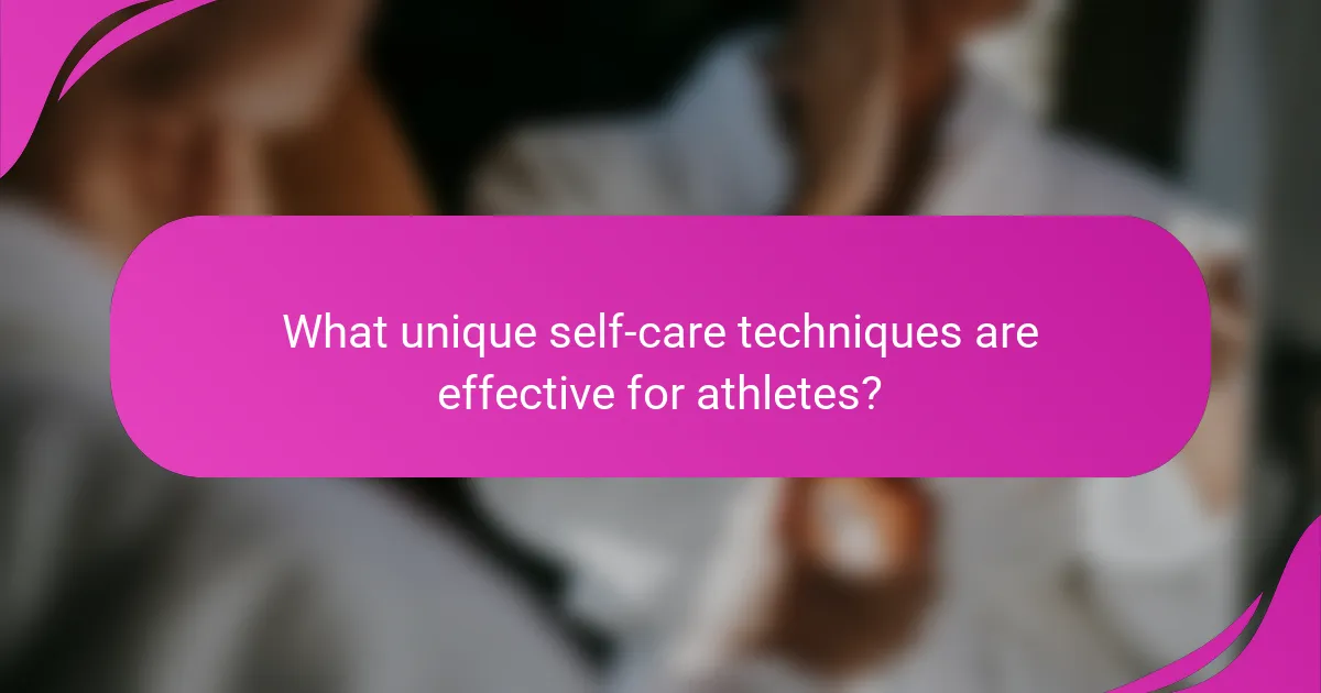 What unique self-care techniques are effective for athletes?