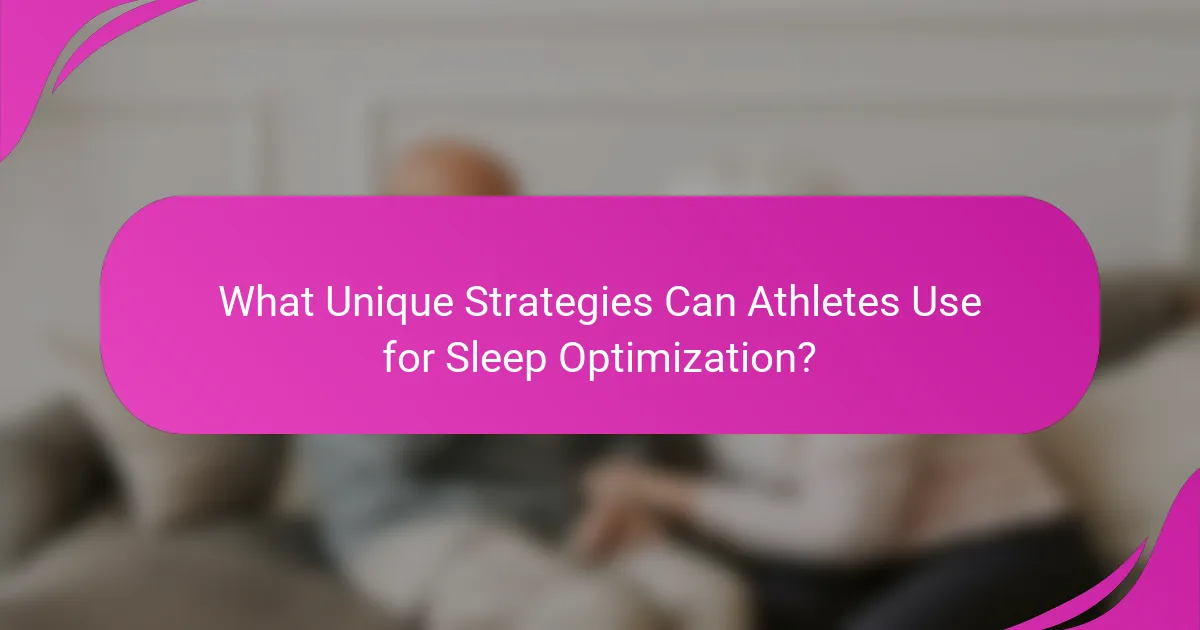 What Unique Strategies Can Athletes Use for Sleep Optimization?