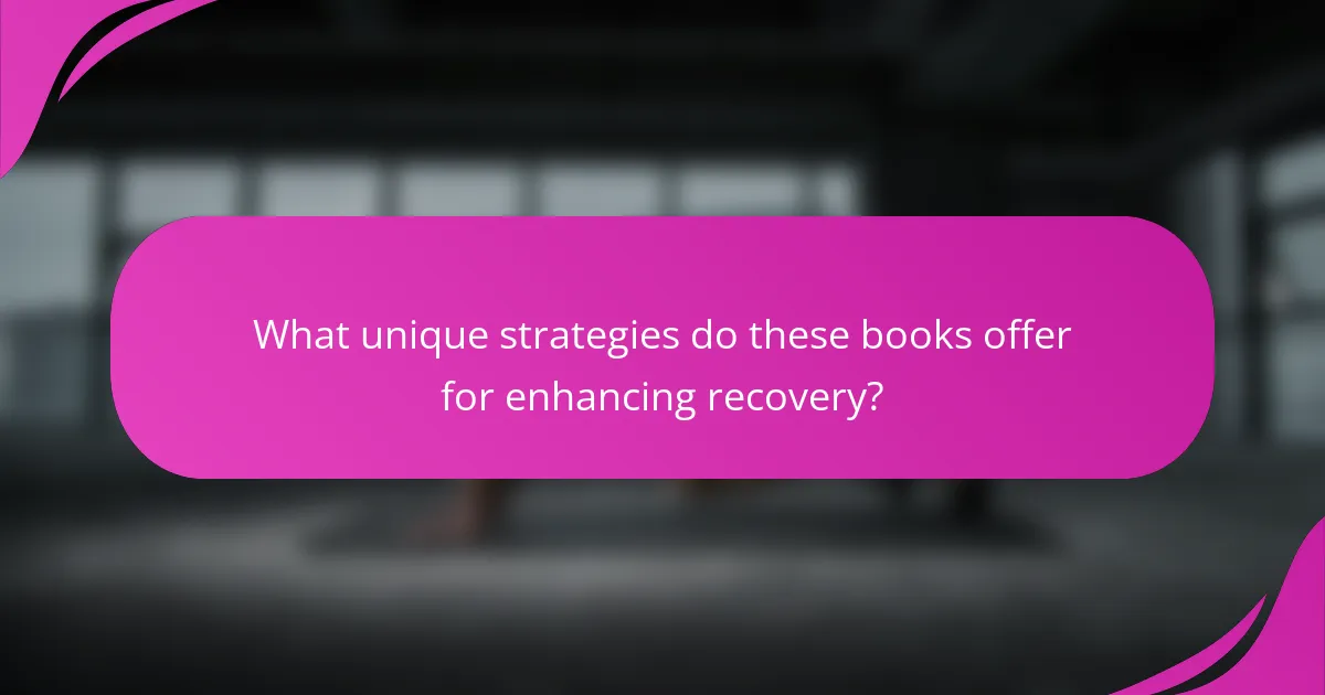 What unique strategies do these books offer for enhancing recovery?
