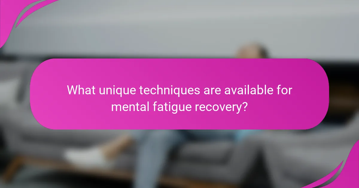 What unique techniques are available for mental fatigue recovery?