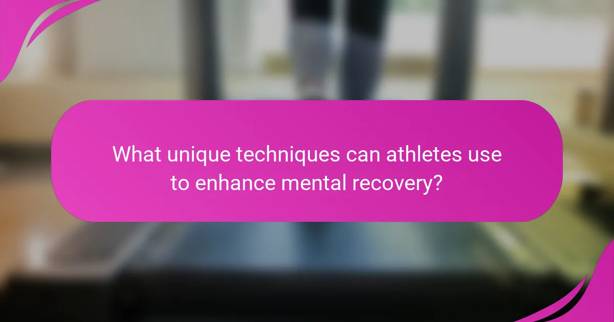 What unique techniques can athletes use to enhance mental recovery?