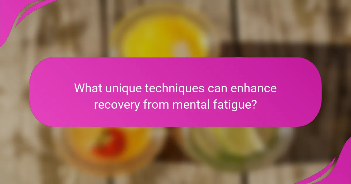 What unique techniques can enhance recovery from mental fatigue?