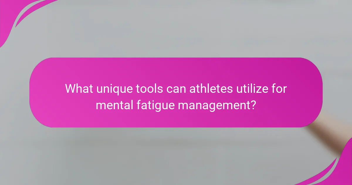 What unique tools can athletes utilize for mental fatigue management?