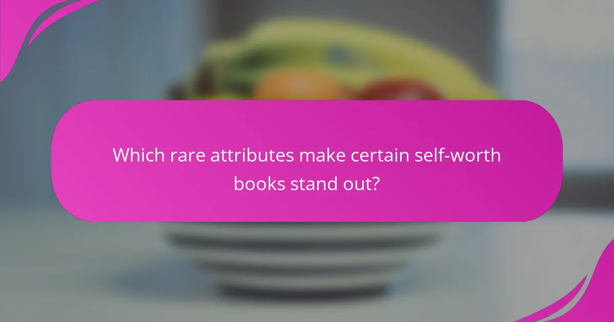 Which rare attributes make certain self-worth books stand out?